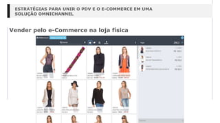 Vender pelo e-Commerce na loja física
ESTRATÉGIAS PARA UNIR O PDV E O E-COMMERCE EM UMA
SOLUÇÃO OMNICHANNEL
 