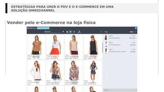 Vender pelo e-Commerce na loja física
ESTRATÉGIAS PARA UNIR O PDV E O E-COMMERCE EM UMA
SOLUÇÃO OMNICHANNEL
 