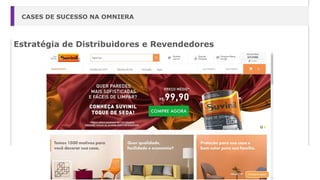Estratégia de Distribuidores e Revendedores
CASES DE SUCESSO NA OMNIERA
 