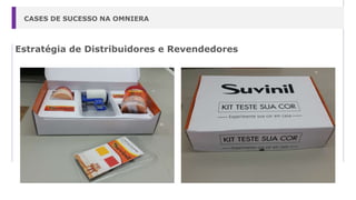Estratégia de Distribuidores e Revendedores
CASES DE SUCESSO NA OMNIERA
 