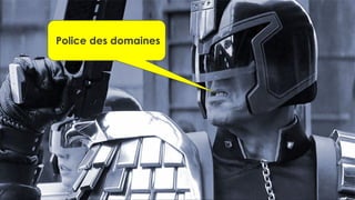 .38
LA
DUCK
CONF
BY
OCTO
TECHNOLOGY
©
2024
-
All
rights
reserved
Police des domaines
 