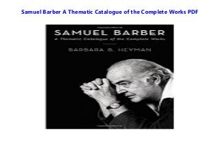 Samuel Barber A Thematic Catalogue of the Complete Works PDF
 