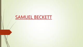 SAMUEL BECKETT
 