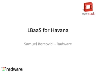 LBaaS for Havana
Samuel Bercovici - Radware
 