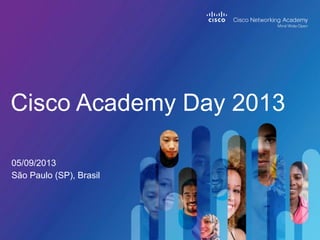 05/09/2013
São Paulo (SP), Brasil
Cisco Academy Day 2013
 