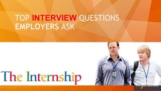 TOP INTERVIEW QUESTIONS
EMPLOYERS ASK
Let’s Get Started…
 