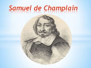 Samuel de Champlain
 