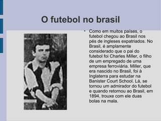 O futebol no brasil ,[object Object]