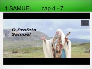 1 SAMUEL cap 4 - 7
 