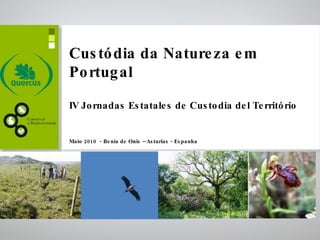 Custódia da Natureza em Portugal IV Jornadas Estatales de Custodia del Território  Maio 2010  - Benia de Onis – Asturias - Espanha  
