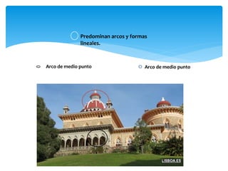 Arco de medio punto Arco de medio punto
Predominan arcos y formas
lineales.
 