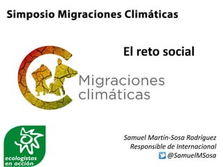 Samuel Martín-Sosa Rodríguez
Responsible de Internacional
@SamuelMSosa
El reto social
 
