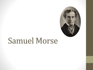 Samuel Morse
 