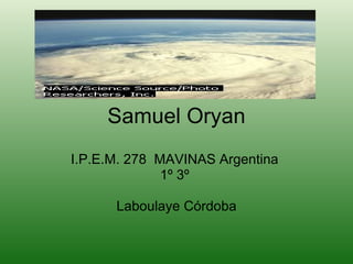 Samuel Oryan I.P.E.M. 278  MAVINAS Argentina  1º 3º  Laboulaye Córdoba . 
