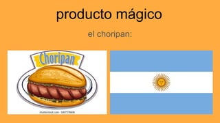 producto mágico
el choripan:
 