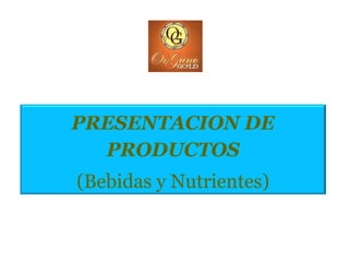 PRESENTACION DE
PRODUCTOS
(Bebidas y Nutrientes)
 