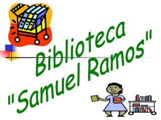 Biblioteca  &quot;Samuel Ramos&quot; 