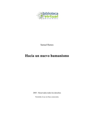 Samuel Ramos




Hacia un nuevo humanismo




    2003 - Reservados todos los derechos

      Permitido el uso sin fines comerciales
 