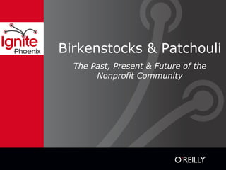 Birkenstocks & Patchouli
The Past, Present & Future of the
Nonprofit Community
 