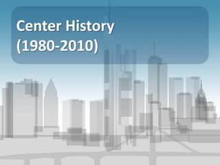 Center History (1980-2010) 
