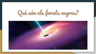 Què són els forats negres?
 