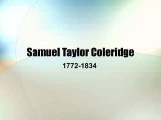 Samuel Taylor Coleridge 1772-1834  