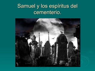 Samuel y los espíritus del cementerio. 