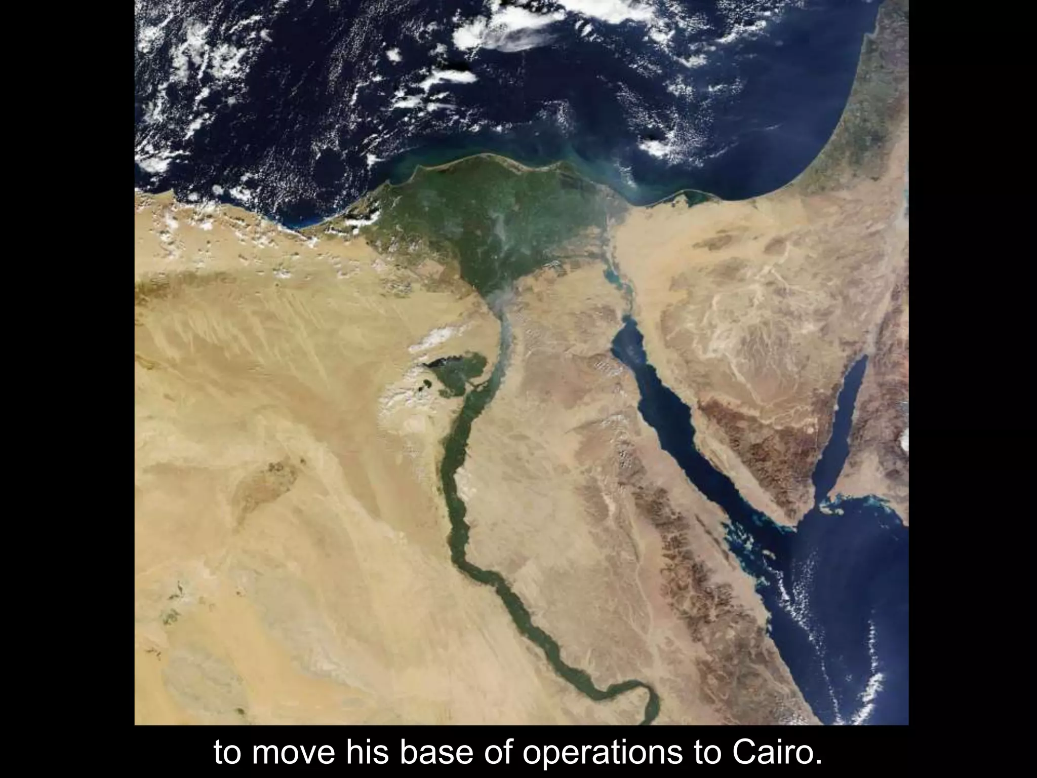 to move his base of operations to Cairo.
 