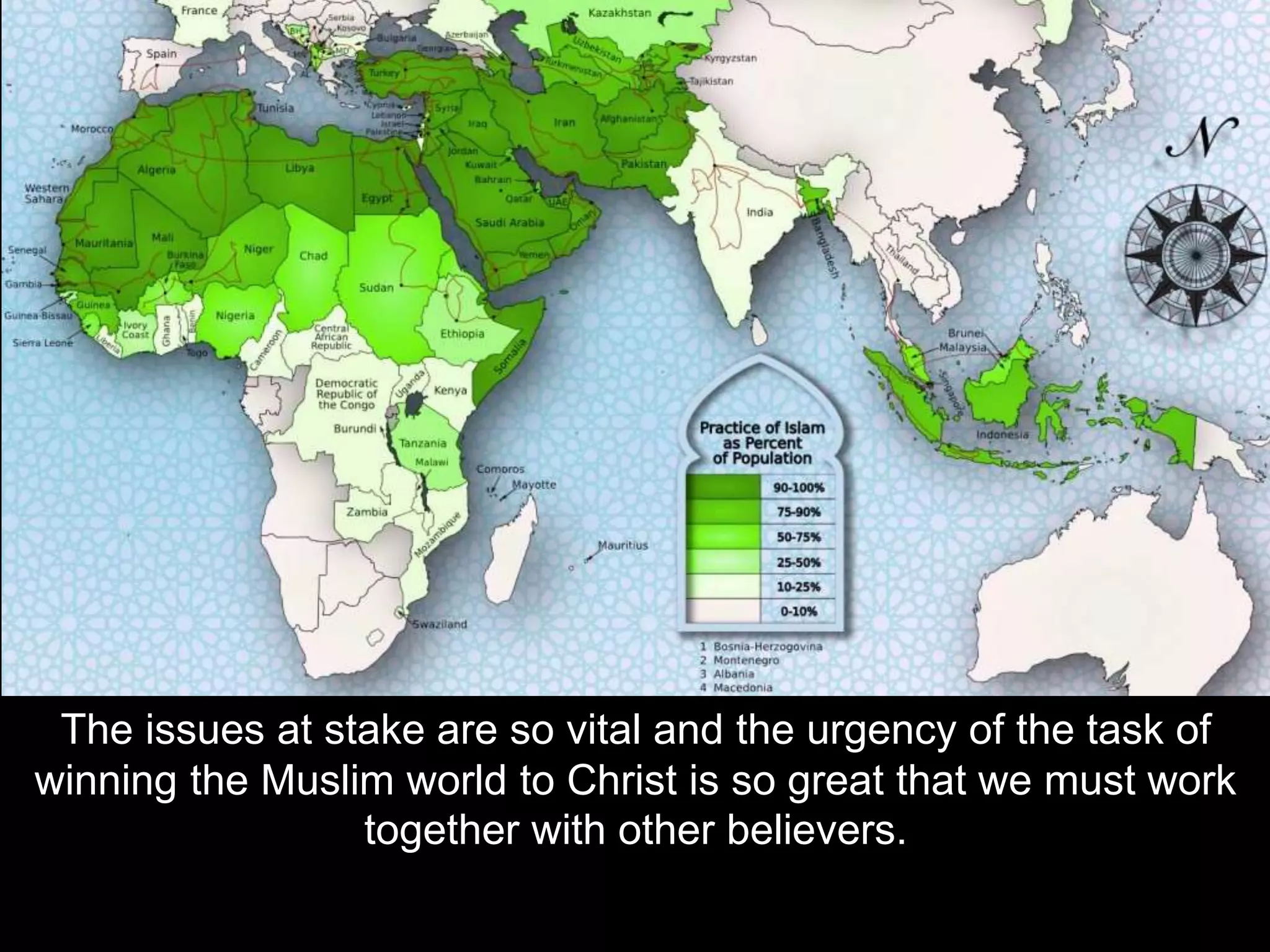 The issues at stake are so vital and the urgency of the task of
winning the Muslim world to Christ is so great that we must work
together with other believers.
 