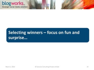 And then.. it was contender's turn to face the heat!March 3, 2010© Scenario Consulting Private Limited37Fierce competition, but with fun! We facilitated the competitive build-up among players in a spirited manner 