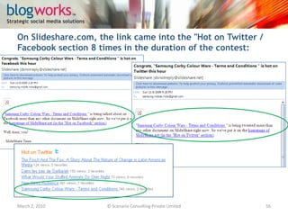 Highlights:March 3, 2010© Scenario Consulting Private Limited56Engagement with stakeholders – From a total of 3284 tweets with Samsung Corby mentions, 87% came from the participants
