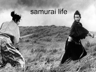 samurai life
 