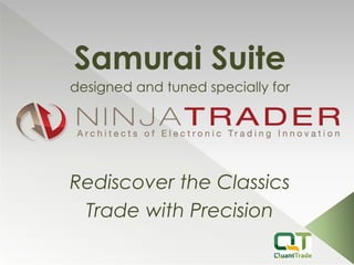 Samurai Suite
designed and tuned specially for
Rediscover the Classics
Trade with Precision
 