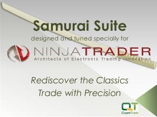Samurai Suite
designed and tuned specially for
Rediscover the Classics
Trade with Precision
 