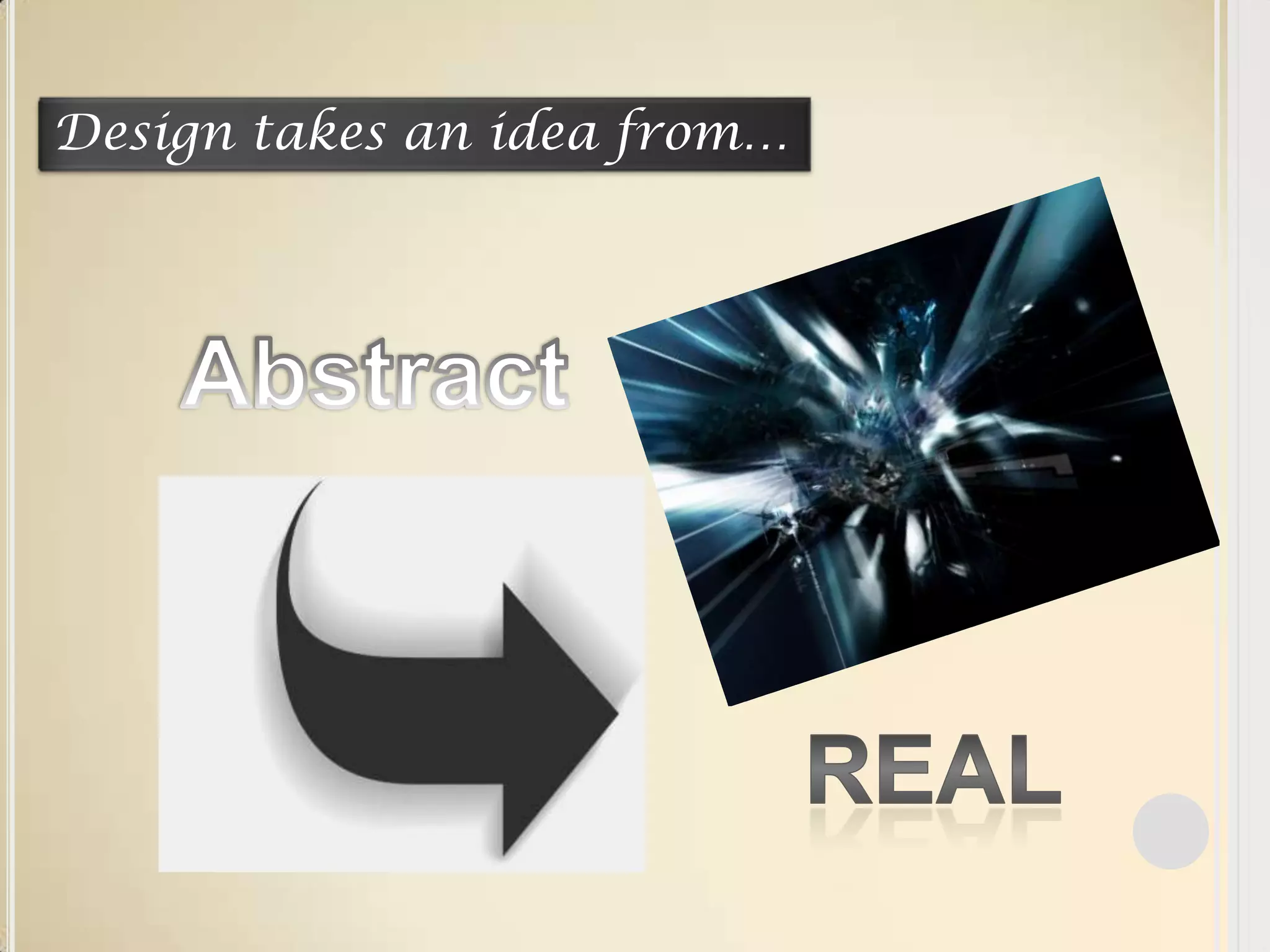 Design takes an idea from…AbstractReal