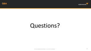 Q&A
15© 2016 SOLARWINDS WORLDWIDE, LLC. ALL RIGHTS RESERVED.
Questions?
 
