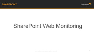 SharePoint Web Monitoring
SHAREPOINT
8© 2016 SOLARWINDS WORLDWIDE, LLC. ALL RIGHTS RESERVED.
 