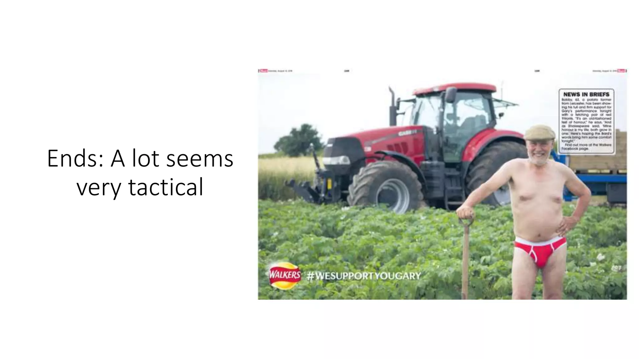 Ends: A lot seems
very tactical
 