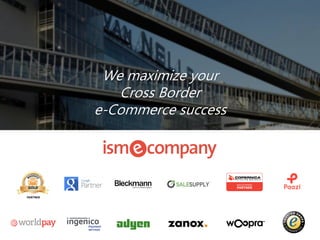 We maximize your
Cross Border
e-Commerce success
 