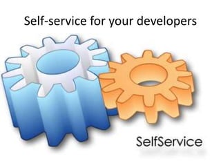 Self-service for your developers
 