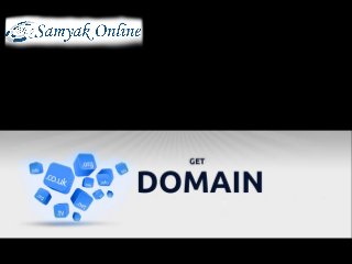 •
It is basically a unique name used by a company for identifying one or more IP
addresses.
•
The person who registers it is known as the Domain name registrant.
•
It is basically used in URLs and web pages.
What is Domain Registration?
Samyak Online-The Best Platform
for Web Hosting
 