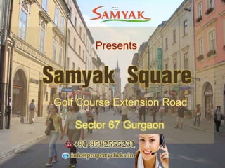 Samyak Square Sector 67 Gurgaon