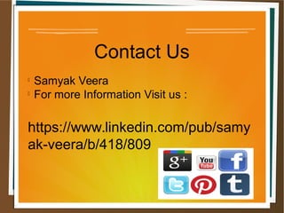 Contact Us

Samyak Veera

For more Information Visit us :
https://www.linkedin.com/pub/samy
ak-veera/b/418/809
 