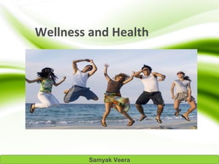 Wellness and Health
Samyak Veera
 