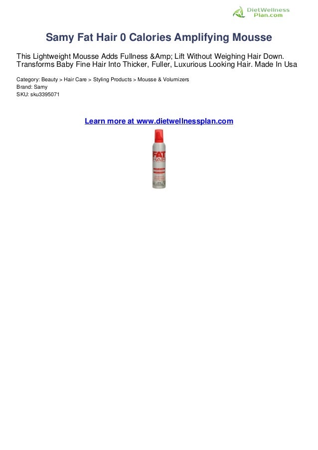 Samy Fat Hair 0 Calories Amplifying Mousse Dietwellnessplan