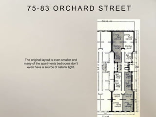 7 5 - 8 3 O R C H A R D S T R E E T
The original layout is even smaller and
many of the apartments bedrooms don’t
even have a source of natural light.
 