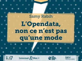 Samy Rabih

 L’Opendata,
non ce n’est pas
 qu’une mode
 