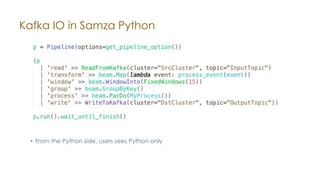 Kafka IO in Samza Python
• From the Python side, users sees Python only
 