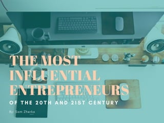 Influential Entrepreneurs of the 20th and 21st Century