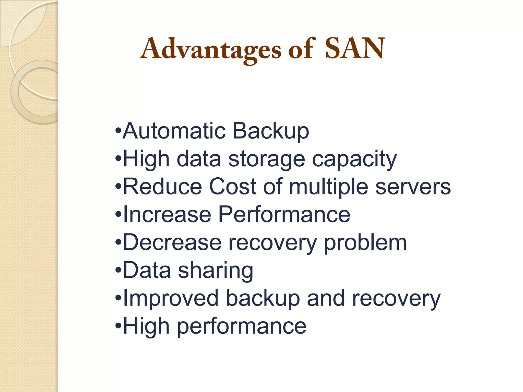 •Automatic Backup
•High data storage capacity
•Reduce Cost of multiple servers
•Increase Performance
•Decrease recovery problem
•Data sharing
•Improved backup and recovery
•High performance

 